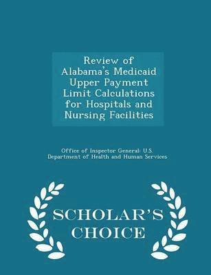 bokomslag Review of Alabama's Medicaid Upper Payment Limit Calculations for Hospitals and Nursing Facilities - Scholar's Choice Edition