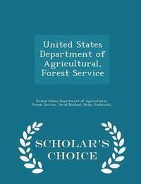 bokomslag United States Department of Agricultural, Forest Service - Scholar's Choice Edition
