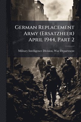 German Replacement Army (Ersatzheer) April 1944, Part 2, Häftad