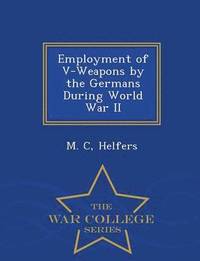 bokomslag Employment of V-Weapons by the Germans During World War II - War College Series