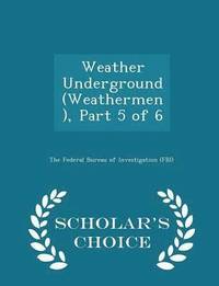 bokomslag Weather Underground (Weathermen), Part 5 of 6 - Scholar's Choice Edition
