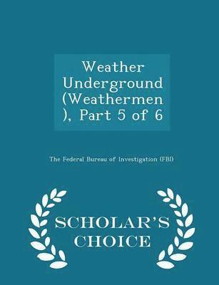bokomslag Weather Underground (Weathermen), Part 5 of 6 - Scholar's Choice Edition