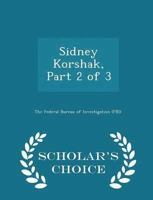 bokomslag Sidney Korshak, Part 2 of 3 - Scholar's Choice Edition