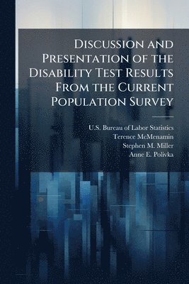 Terence McMenamin, Stephen M Miller - Discussion and Presentation of the Disability Test Results From the Current Population Survey, Häftad