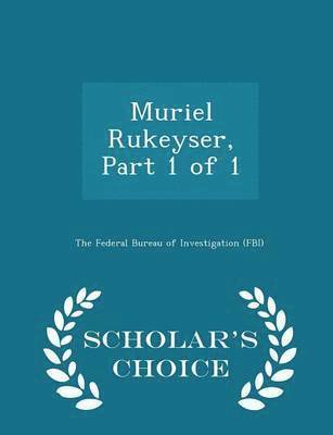 Muriel Rukeyser, Part 1 of 1 - Scholar's Choice Edition 1