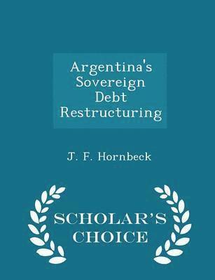 Argentina's Sovereign Debt Restructuring - Scholar's Choice Edition 1