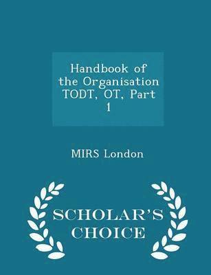 bokomslag Handbook of the Organisation Todt, Ot, Part 1 - Scholar's Choice Edition