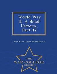 bokomslag World War II, a Brief History, Part 12 - War College Series