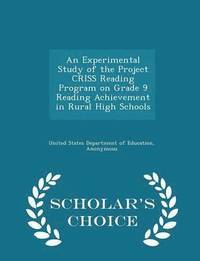 bokomslag An Experimental Study of the Project Criss Reading Program on Grade 9 Reading Achievement in Rural High Schools - Scholar's Choice Edition