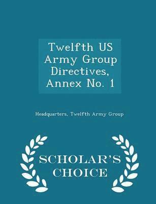 Twelfth US Army Group Directives, Annex No. 1 - Scholar's Choice Edition 1