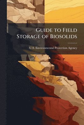 Guide to Field Storage of Biosolids, Häftad