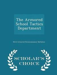 bokomslag The Armored School Tactics Department - Scholar's Choice Edition