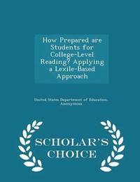 bokomslag How Prepared Are Students for College-Level Reading? Applying a Lexile-Based Approach - Scholar's Choice Edition