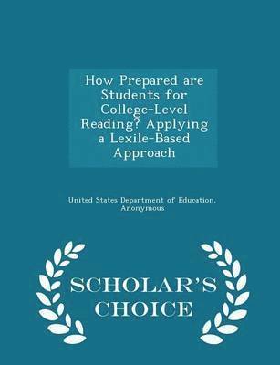How Prepared Are Students for College-Level Reading? Applying a Lexile-Based Approach - Scholar's Choice Edition 1