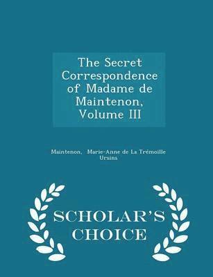 The Secret Correspondence of Madame de Maintenon, Volume III - Scholar's Choice Edition 1
