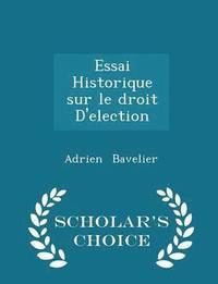 bokomslag Essai Historique Sur Le Droit d'Election - Scholar's Choice Edition