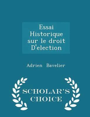 bokomslag Essai Historique Sur Le Droit d'Election - Scholar's Choice Edition