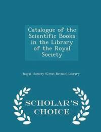 bokomslag Catalogue of the Scientific Books in the Library of the Royal Society - Scholar's Choice Edition