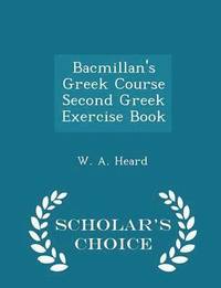 bokomslag Bacmillan's Greek Course Second Greek Exercise Book - Scholar's Choice Edition