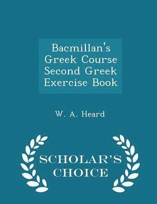 Bacmillan's Greek Course Second Greek Exercise Book - Scholar's Choice Edition 1