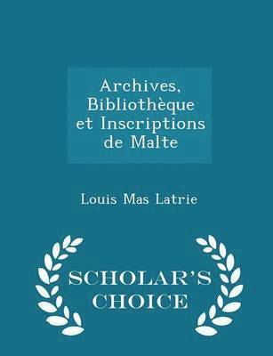 bokomslag Archives, Bibliothèque Et Inscriptions de Malte - Scholar's Choice Edition