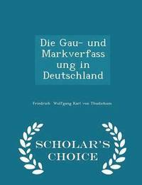 bokomslag Die Gau- Und Markverfassung in Deutschland - Scholar's Choice Edition