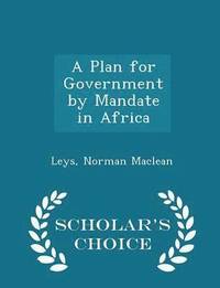 bokomslag A Plan for Government by Mandate in Africa - Scholar's Choice Edition