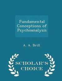 bokomslag Fundamental Conceptions of Psychoanalysis - Scholar's Choice Edition