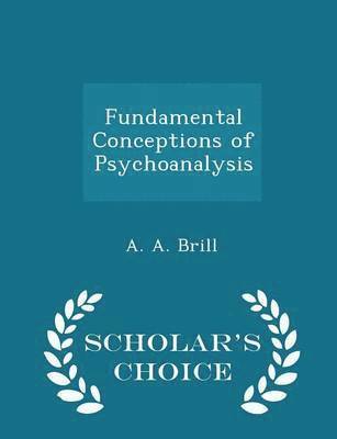 bokomslag Fundamental Conceptions of Psychoanalysis - Scholar's Choice Edition