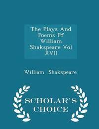 bokomslag The Plays and Poems Pf William Shakspeare Vol XVII - Scholar's Choice Edition