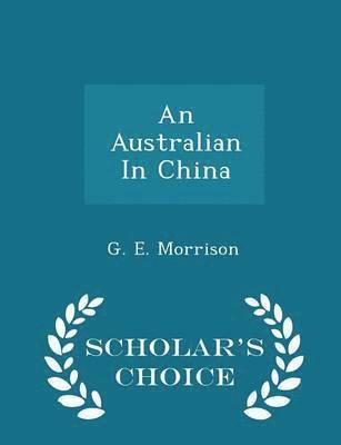 G E Morrison - Australian in China - Scholar's Choice Edition, Häftad