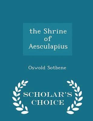 bokomslag The Shrine of Aesculapius - Scholar's Choice Edition