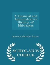 bokomslag A Financial and Administrative History of Milwaukee - Scholar's Choice Edition