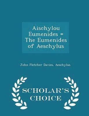 John Fletcher Davies - Aischylou Eumenides = the Eumenides of Aeschylus - Scholar's Choice Edition, Häftad