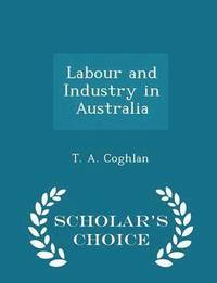 bokomslag Labour and Industry in Australia - Scholar's Choice Edition