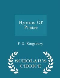 bokomslag Hymns of Praise - Scholar's Choice Edition