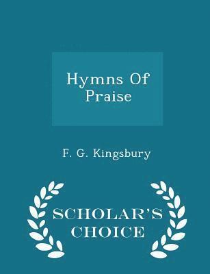 bokomslag Hymns of Praise - Scholar's Choice Edition