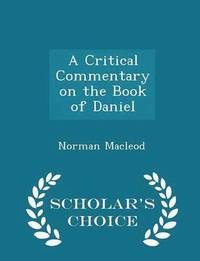 bokomslag A Critical Commentary on the Book of Daniel - Scholar's Choice Edition