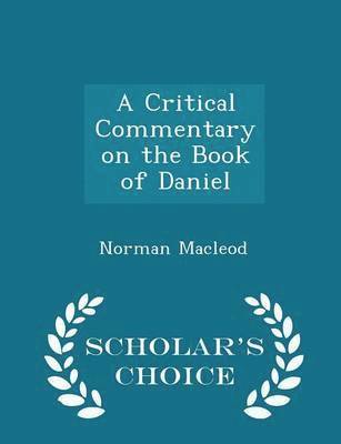 A Critical Commentary on the Book of Daniel - Scholar's Choice Edition 1