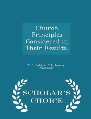 bokomslag Church Principles Considered in Their Results. - Scholar's Choice Edition