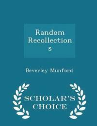 bokomslag Random Recollections - Scholar's Choice Edition