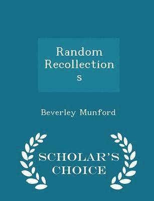 Random Recollections - Scholar's Choice Edition 1