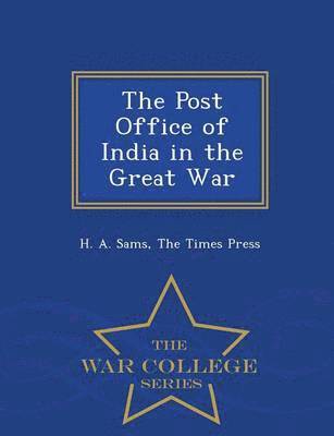 The Post Office of India in the Great War - War College Series 1