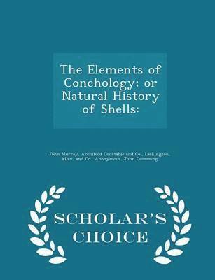 The Elements of Conchology; Or Natural History of Shells 1