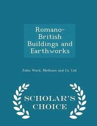 bokomslag Romano-British Buildings and Earthworks - Scholar's Choice Edition