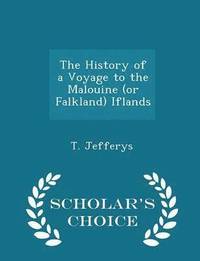 bokomslag The History of a Voyage to the Malouine (or Falkland) Iflands - Scholar's Choice Edition