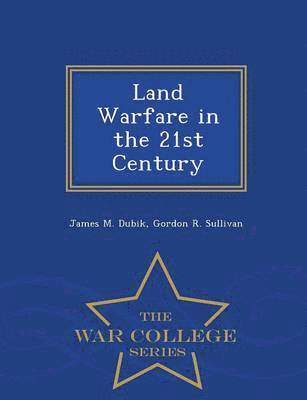 Land Warfare in the 21st Century - War College Series
