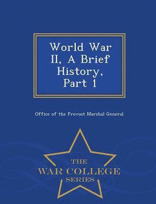 bokomslag World War II, a Brief History, Part 1 - War College Series