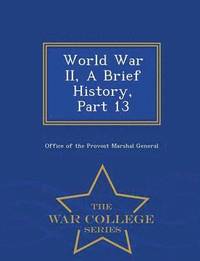 bokomslag World War II, a Brief History, Part 13 - War College Series