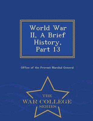 bokomslag World War II, a Brief History, Part 13 - War College Series